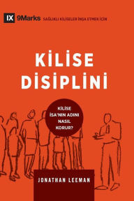 Title: Church Discipline / Kilise Disiplini: How the Church Protects the Name of Jesus / Kilise İsa'nin adini nasil korur?, Author: Jonathan Leeman