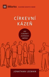 Title: Církevní kázen (Church Discipline) (Czech): How the Church Protects the Name of Jesus, Author: Jonathan Leeman