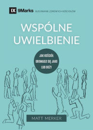 Title: Wspólne uwielbienie (Corporate Worship) (Polish): How the Church Gathers As God's People, Author: Matt Merker