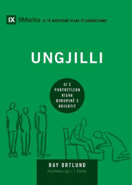 Title: Ungilli (The Gospel) (Albanian): How the Church Portrays the Beauty of Christ, Author: Ray Ortlund