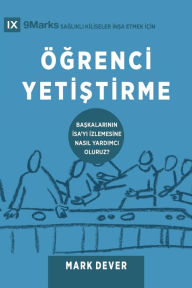 Title: Ögrenci Yetistirme (Discipling) (Turkish): How to Help Others Follow Jesus, Author: Mark Dever