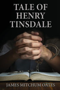 Title: Tale of Henry Tinsdale, Author: James Mitchum Oates