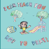 Title: I Can Teach You How To Pray!, Author: Shante' M. Suber