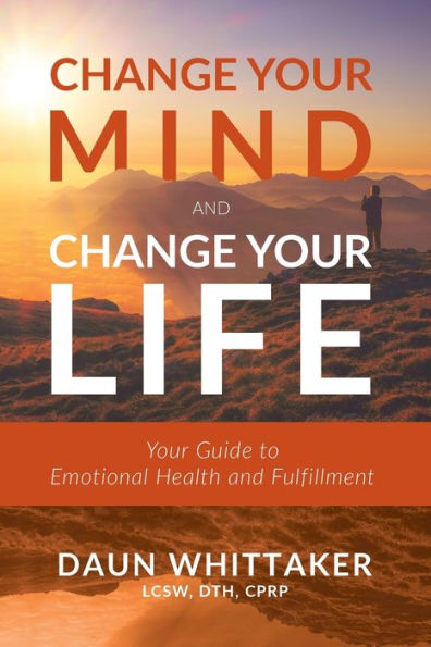 Change Your Mind and Life: Guide to Emotional Health Fulfillment