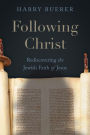 Following Christ: Rediscovering the Jewish Faith of Jesus