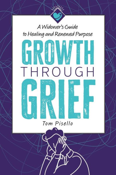 Growth Through Grief: A Widower's Guide to Healing and Renewed Purpose