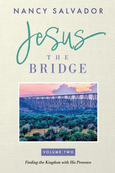 Jesus The Bridge: Finding The Kingdom with His Presence