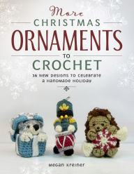 More Christmas Ornaments to Crochet: 36 New Designs to Celebrate a Handmade Holiday