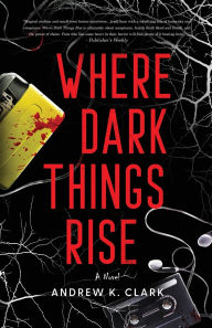 Title: Where Dark Things Rise, Author: Andrew K Clark
