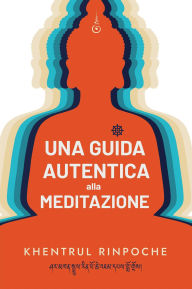 Title: Una guida autentica alla meditazione, Author: Shar Khentrul Jamphel Lodrö