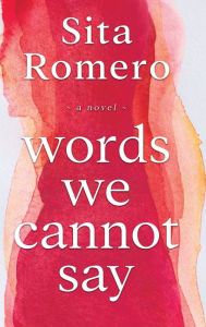 Title: Words We Cannot Say, Author: Sita Romero