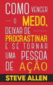 Title: SuperaÃ¯Â¿Â½Ã¯Â¿Â½o Pessoal: MÃ¯Â¿Â½todo prÃ¯Â¿Â½tico para eliminar a procrastinaÃ¯Â¿Â½Ã¯Â¿Â½o e mudar qualquer hÃ¯Â¿Â½bito. Inclui pequenas mudanÃ¯Â¿Â½as de hÃ¯Â¿Â½bitos, Author: Steve Allen