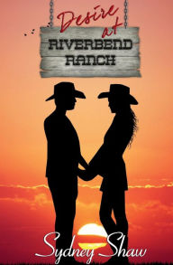 Title: Desire at Riverbend Ranch, Author: Sydney Shaw