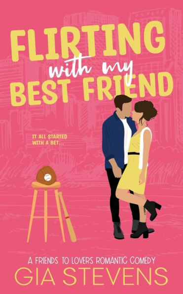 Flirting with My Best Friend: A Friends to Lovers Romantic Comedy