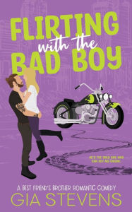 Title: Flirting with the Bad Boy: A Best Friend's Brother Romantic Comedy, Author: Gia Stevens