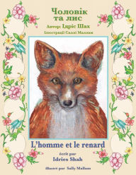 Title: L'homme et le renard / ??????? ?? ???: Edition bilingue français-ukrainien / ???????? ??????????-?????????? ???????, Author: Idries Shah