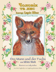 Title: Der Mann und der Fuchs / Чоловік та лис: Zweisprachige Ausgabe Deutsch-Ukrainisch / Двомовне німець, Author: Idries Shah