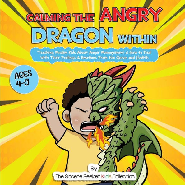 Calming the Angry Dragon Within: Teaching Muslim Kids About Anger Management & How to Deal With Their Feelings Emotions From Quran and Hadith