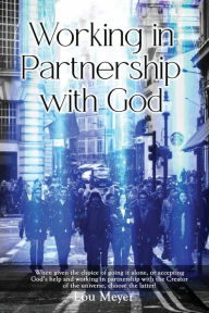 Title: Working in Partnership with God, Author: Lou Meyer