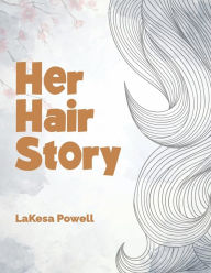 Title: Her Hair Story, Author: Lakesa Powell