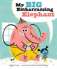 Title: My Big Embarrassing Elephant, Author: Angie Lucas