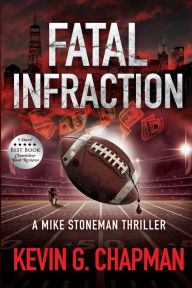Title: Fatal Infraction: A Mike Stoneman Thriller, Author: Kevin G. Chapman