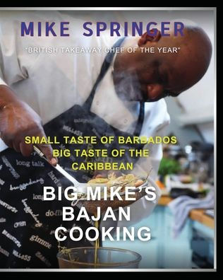 Big Mike's Bajan Cooking: Small Taste of Barbados the Caribbean