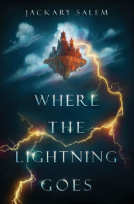Title: Where the Lightning Goes, Author: Jackary Salem