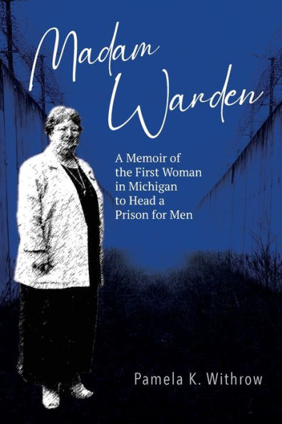 Madam Warden: a Memoir of the First Woman Michigan to Head Prison for Men