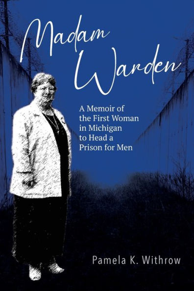 Madam Warden: A Memoir of the First Woman in Michigan to Head a Prison for Men