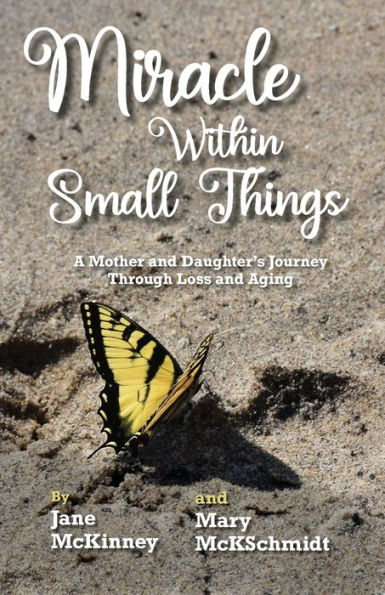 Miracle Within Small Things: A Mother and Daughter's Journey Through Loss Aging