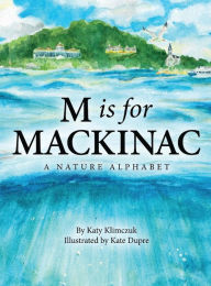 M Is for Mackinac: A Nature Alphabet