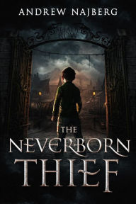 Title: The Neverborn Thief, Author: Andrew Najberg
