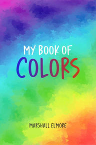 Title: My Book of Colors, Author: Marshall Elmore