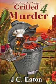 Title: Grilled 4 Murder, Author: J. C. Eaton