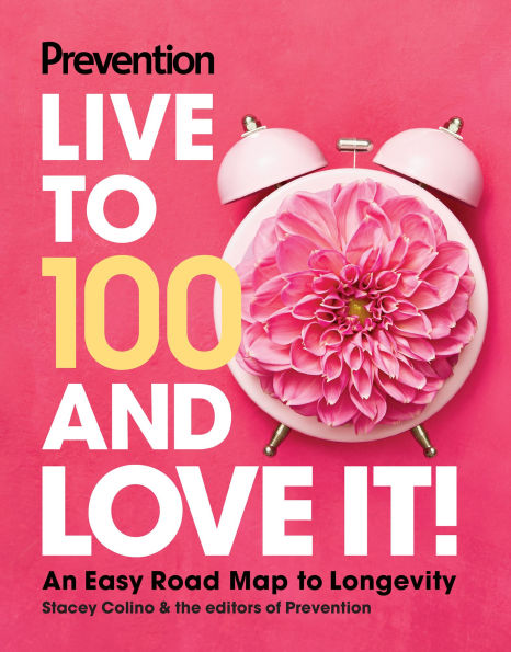 Prevention Live to 100 and Love It!: An Easy Road Map Longevity