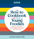 Alternative view 1 of Delish The How-To Cookbook for Young Foodies: 75 Skills + Recipes That'll Make You a Great Cook for Life