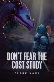 Title: Don't Fear the Cost Study, Author: Clark Kaml