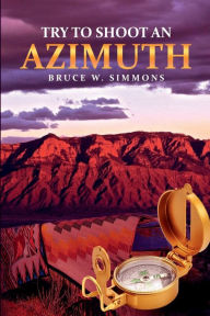 Title: Try to Shoot an Azimuth, Author: Bruce W. Simmons