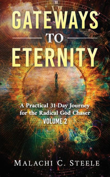 Gateways to Eternity: A Practical 31-Day Journey for the Radical God Chaser Volume 2