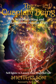 Title: Quantum Being: A Self-Sustaining and Magnificent Human Craft, Author: Shehnaz Soni