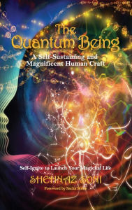 Title: The Quantum Being: A Self-Sustaining and Magnificent Human Craft, Author: Shehnaz Soni
