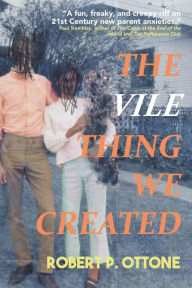 Download pdf free books The Vile Thing We Created 9781958414088 iBook RTF FB2 by Robert P. Ottone, Robert P. Ottone