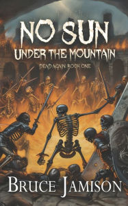 Title: No Sun Under the Mountain: An epic fantasy LitRPG, Author: Bruce Jamison