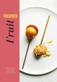 Title: Preserved: Fruit: 25 Recipes, Author: Darra Goldstein