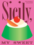 Alternative view 1 of Sicily, My Sweet: Love Notes to an Island, with Recipes for Cakes, Cookies, Puddings, and Preserves