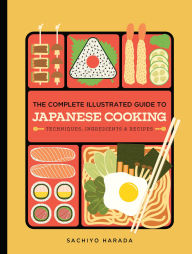 Read e-books online The Complete Illustrated Guide to Japanese Cooking: Techniques, Ingredients & Recipes