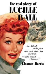 Title: The Real Story of Lucille Ball, Author: Eleanor Harris