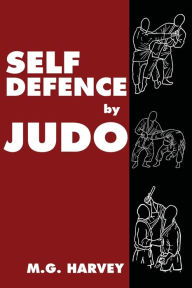 Title: Self-Defence by Judo, Author: M G Harvey