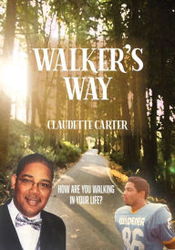 Title: Walker's Way: How Are You Walking In Your Life?, Author: Claudette Carter